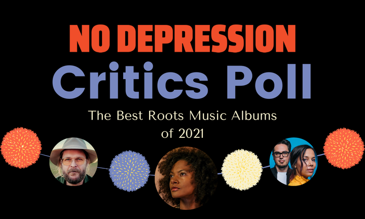No Depression Reviewers and Writers' Favorite Roots Music Albums of 2021