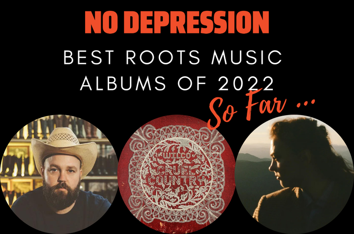 No Depression’s Best Roots Music Albums of 2022 (So Far)