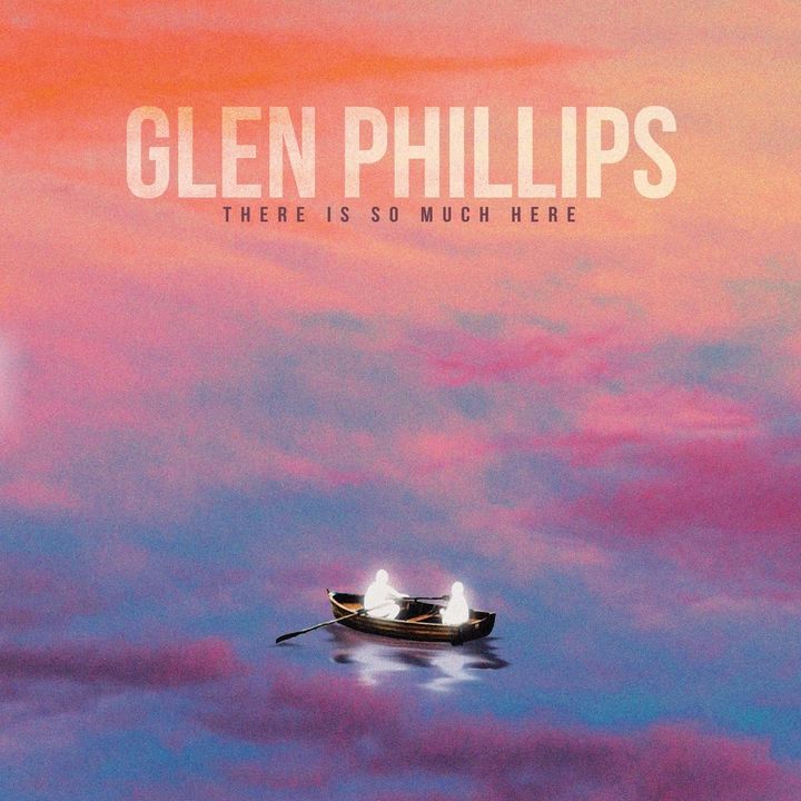 ALBUM REVIEW: On ‘There Is So Much Here,’ Glen Phillips Finds Magic in the Everyday