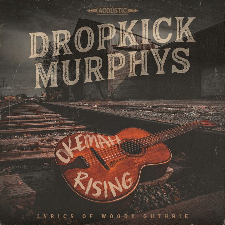 ALBUM REVIEW: Dropkick Murphys Go Back to Woody Guthrie on ‘Okemah Rising’