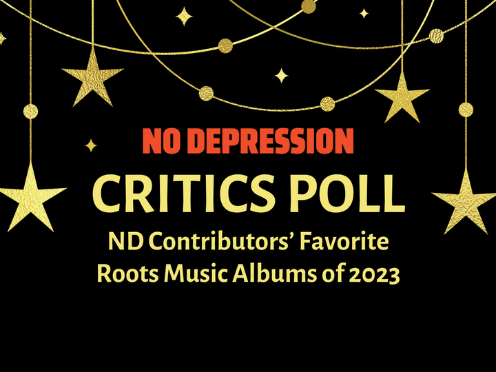 CRITICS POLL: No Depression Writers’ Favorite Roots Music Albums of 2023