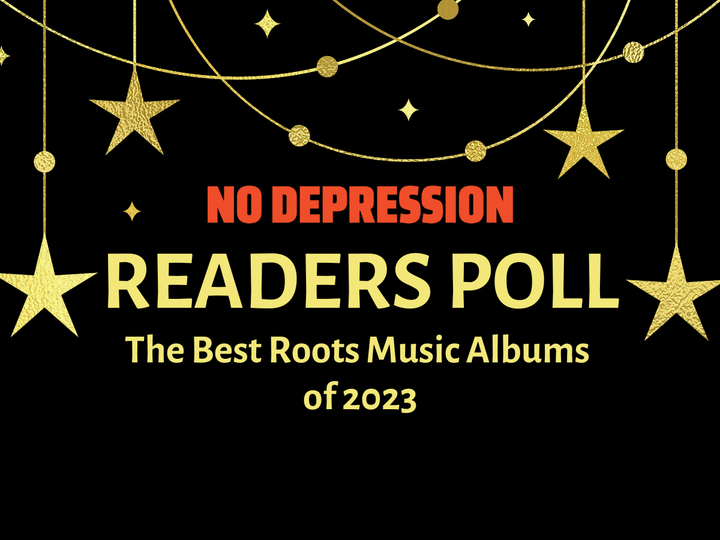 No Depression Readers’ Favorite Roots Music Albums of 2023