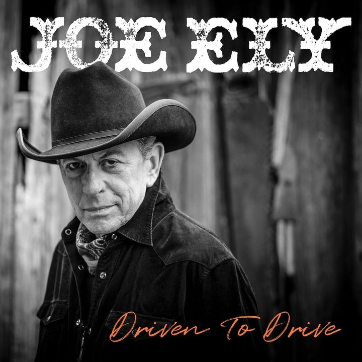 ALBUM REVIEW: Joe Ely Offers a Thrilling Ride on ‘Driven to Drive’