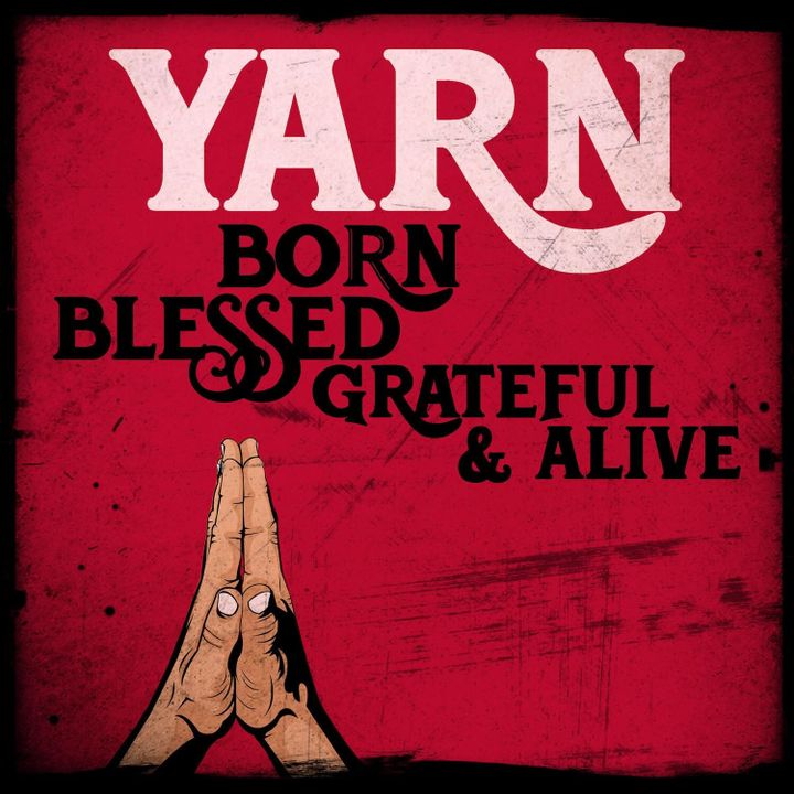 ALBUM REVIEW: Yarn Channels Live Roots-Rock Energy Into ‘Born, Blessed, Grateful & Alive’