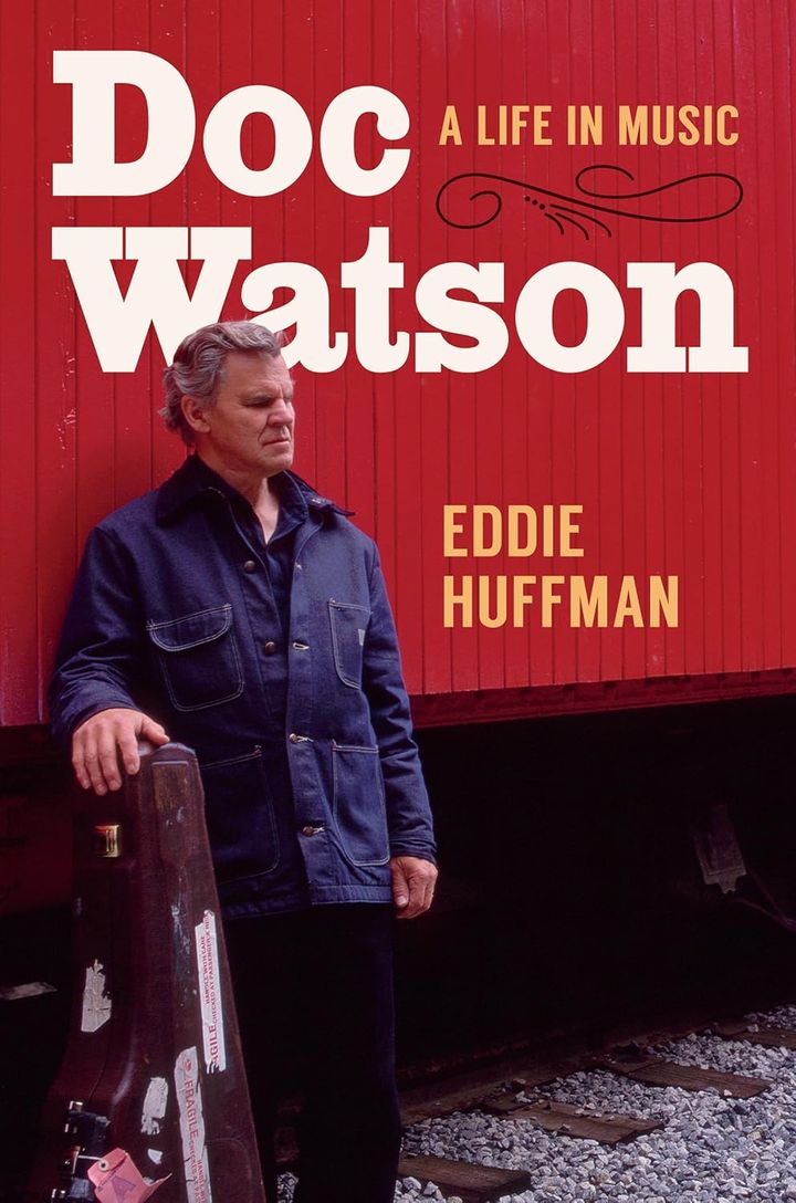 THE READING ROOM: Eddie Huffman Illuminates Doc Watson in 'Doc Watson: A Life in Music'