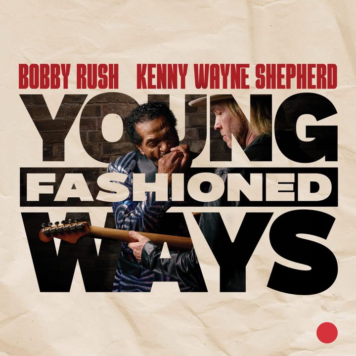 ALBUM REVIEW: Bobby Rush and Kenny Wayne Shepherd Cross Generational Gap on the Lively ‘Young Fashioned Ways’
