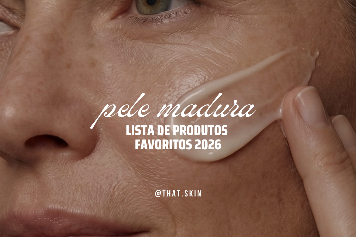 FAVORITOS PELE MADURA 2026: como escolher cada passo da rotina