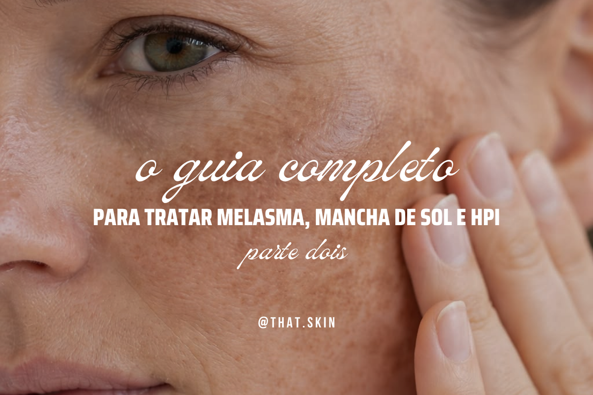 Guia Final de Melasma, Manchas de Sol e HPI - Parte II: Gatilhos Perigosos
