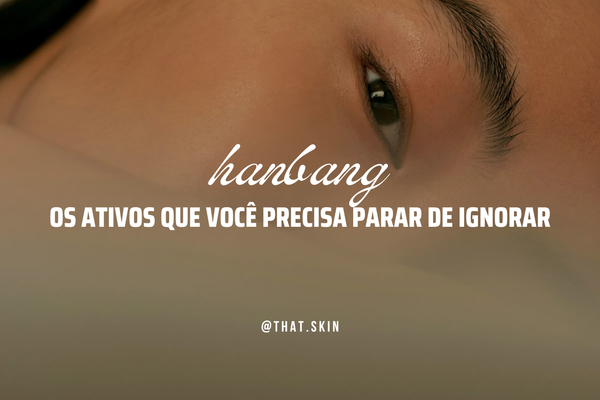 Hanbang: O termo que você precisa conhecer na Skincare Coreana.
