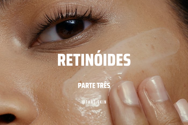 Retinoides Parte III: o que fazer quando você NÃO está usando o retinoide