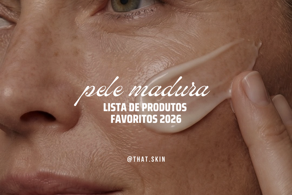 FAVORITOS PELE MADURA 2026: como escolher cada passo da rotina
