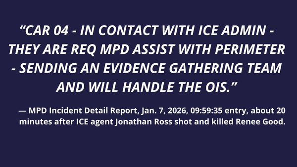 ICE Said It Would Handle Shootings by Its Own Agents. MPD Held the Perimeters and Helped ICE Leave the Scene.