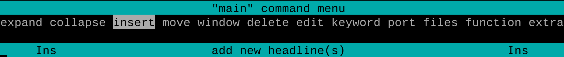 Focused screenshot showing just the last four lines of the screen, i.e. the ever-present "prompt" area. Line one reads, "main command menu". Line two shows the currently available commands, "expand collapse insert move window delete edit keyword port files function extra". Line 3 is blank. Line for reads "add new headline(s)" and is flanked by "Ins" to denote the keyboard shortcut for this command.
