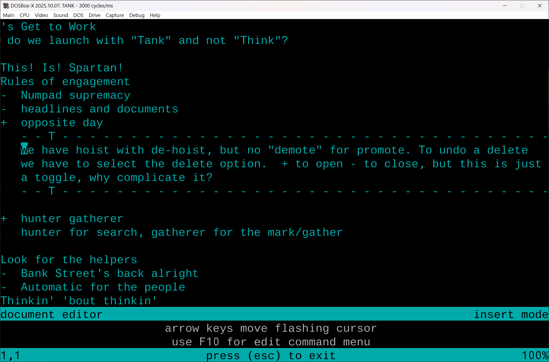 A ThinkTank editing screen shown in DOSBox, with cyan text on a black background. The outline is partially expanded, sitting in the “This! Is! Spartan!” section. Items like “Numpad supremacy,” “headlines and documents,” and “opposite day” appear as subheads, with a block of explanatory text open underneath. The cursor sits in the word processing demarked subsection which reads “We have hoist with de-hoist, but no ‘demote’ for promote…” as the outline’s quirks are being noted. Further down, additional headings—“hunter gatherer,” “Look for the helpers,” and “Thinkin’ ’bout thinkin’”—scroll into view. A teal bar at the bottom shows ThinkTank’s editor mode and keyboard hints.