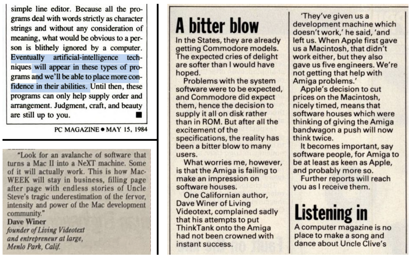 The quotes of note, in order of the caption. Upper left read, "Eventually artificial-intelligence techniques will apear in these types of programs and we'll be able to fplace more confidence in their abilities." Lower left reads, "Look for an avalanche of software thtat turns a Mac II into a NeXT machine." On the right we learn, "What worries me, however is that the Amiga is failing to make an impression on software houses. Dave Winer of Living Videotext, complained sadly that his attempts to put ThinkTank onto the Amiga had not been crowned with instant success. Winer says, "They've given us a development machine which doesn't work and left us. When Apple first gave us a Macintosh, that didn't work either, but they gave us five engineers. We're not getting that help with Amiga problems."