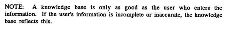 Quote from the manual reads: NOTE. A knowledge base is only as good as the user who enters the information. If the user's information is incomplete or inaccurate, the knowledge base reflects this.