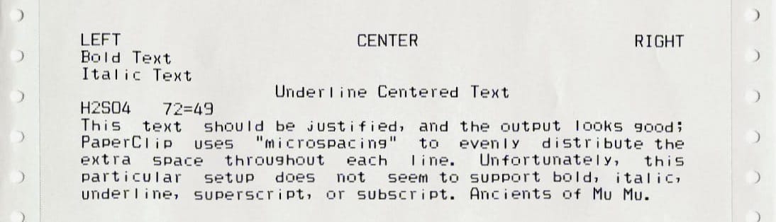 Printed (well, emulated print) output from PaperClip showing how the formatting codes mostly don't work on Altirra's emulated printer. At least, the one I could understand how to enable. Left, center, and right alignment worked, as did the full justification. Bold, italic, superscript, and subscript all failed. Ah well, can't win 'em all.
