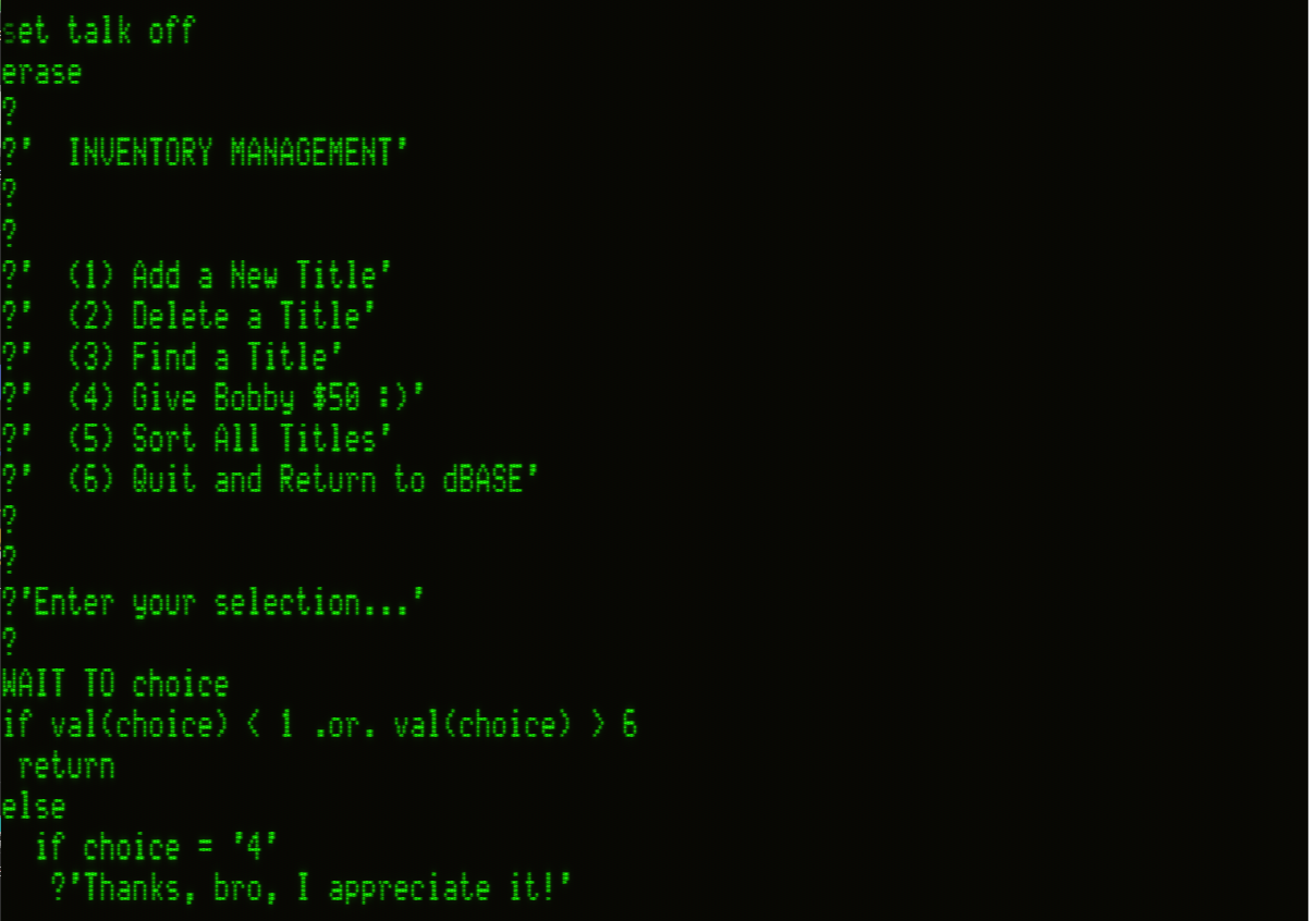 dBASE command program building a simple menu for accessing the database. In the menu, item 4 says, "Give Bobby $50" and later in the if then block it reads, "if choice = 4 print thanks bro, I appreciate it!"
