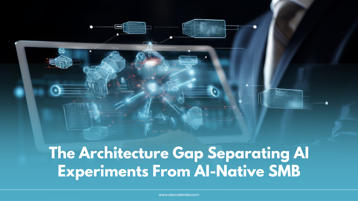 The Architecture Gap Separating AI Experiments From AI-Native SMB