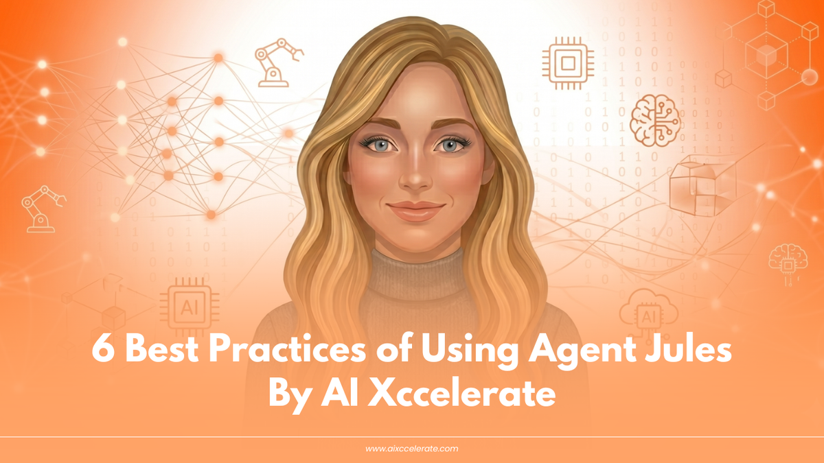 6 Best Practices of Using Agent Jules By AI Xccelerate
