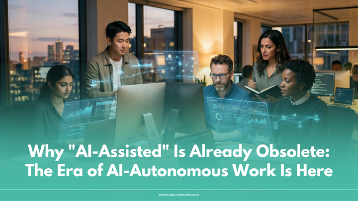 Why "AI-Assisted" Is Already Obsolete — The Era of AI-Autonomous Work Is Here
