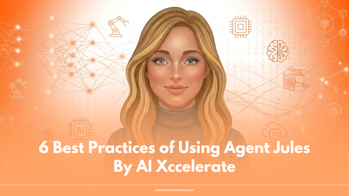 6 Best Practices of Using Agent Jules By AI Xccelerate