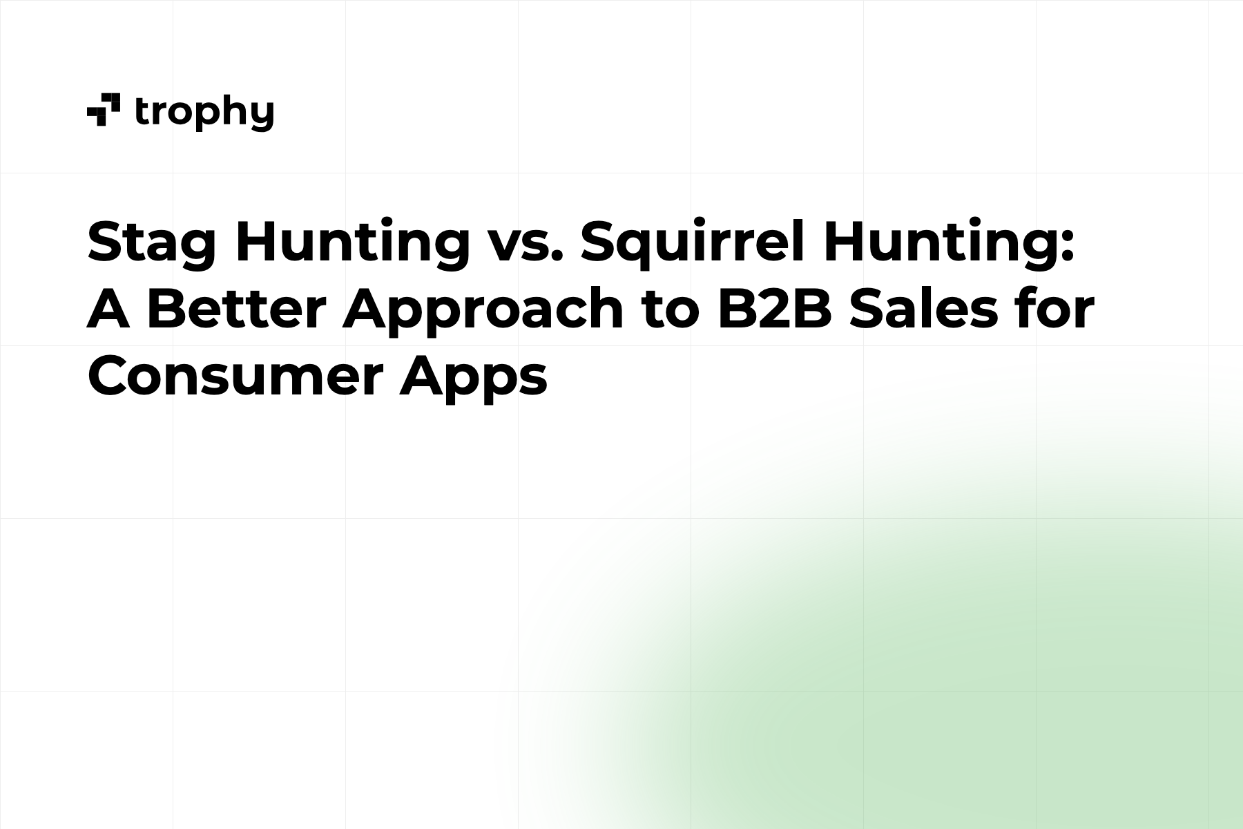 Stag Hunting vs. Squirrel Hunting: A Better Approach to B2B Sales for Consumer Apps