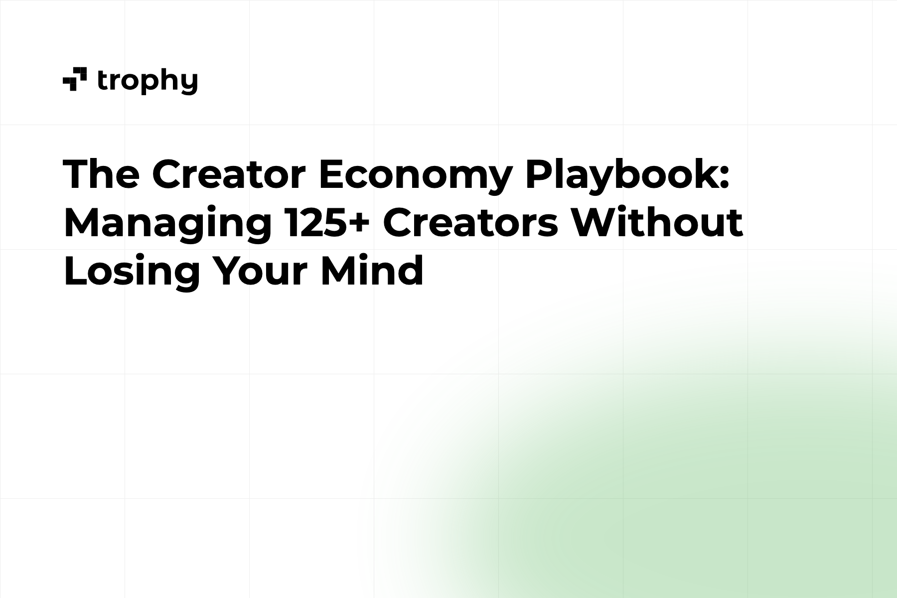 The Creator Economy Playbook: Managing 125+ Creators Without Losing Your Mind