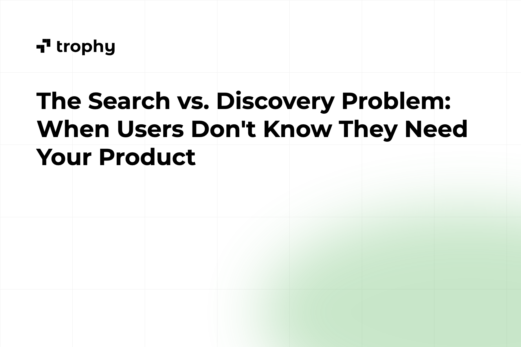 The Search vs. Discovery Problem: When Users Don't Know They Need Your Product
