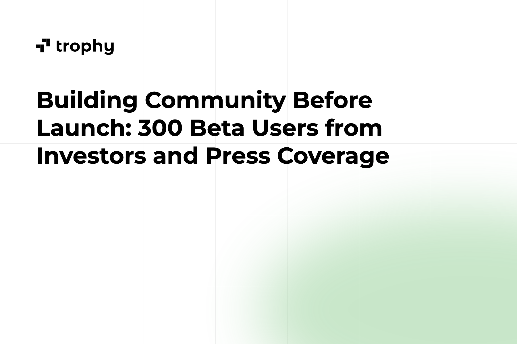 Building Community Before Launch: 300 Beta Users from Investors and Press Coverage