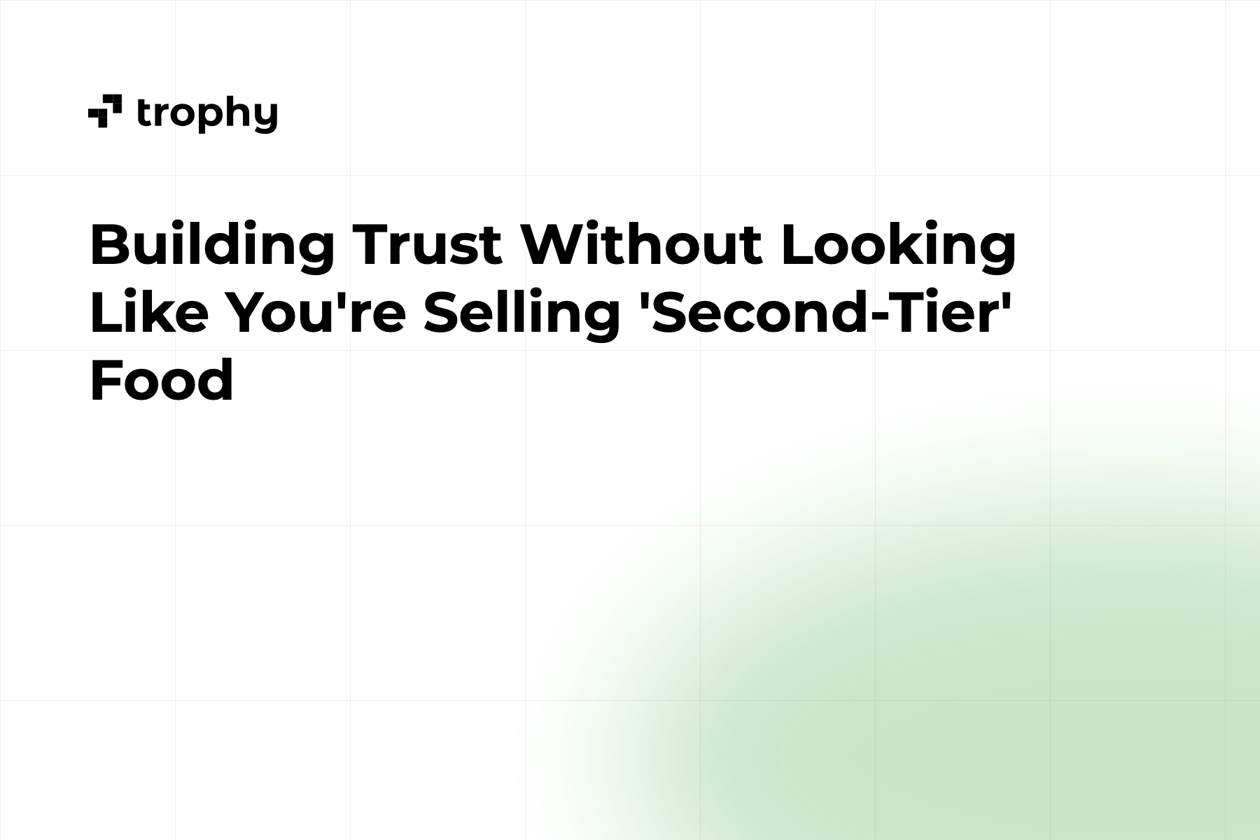 Building Trust Without Looking Like You're Selling "Second-Tier Food"