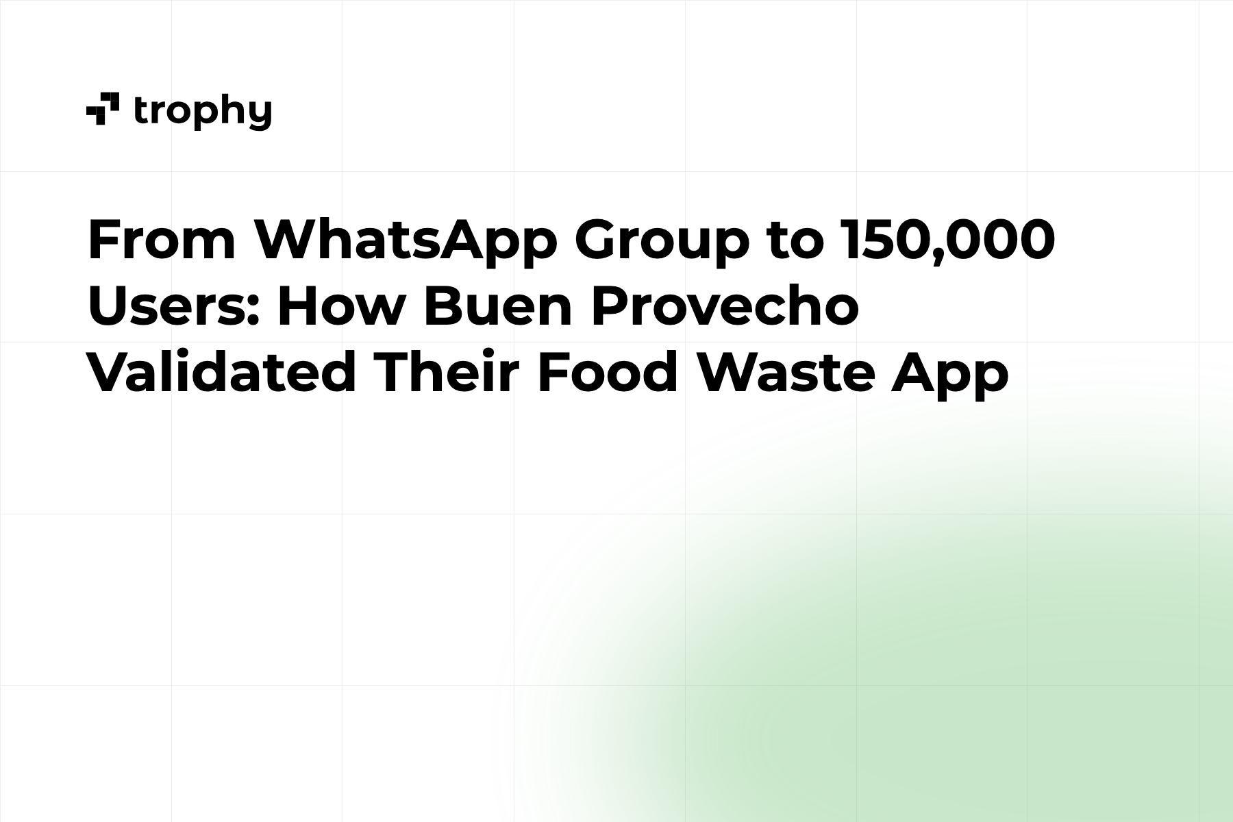 From WhatsApp Group to 150,000 Users: How Buen Provecho Validated Their Food Waste App