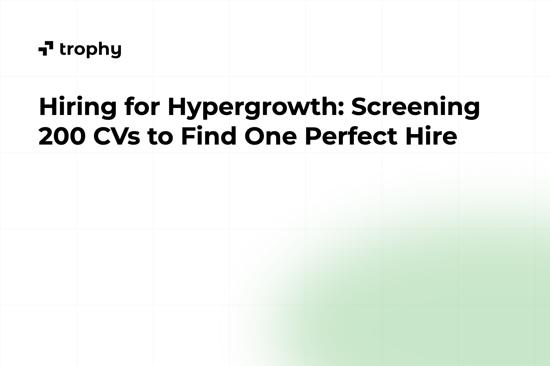 Hiring for Hypergrowth: Screening 200 CVs to Find One Perfect Hire