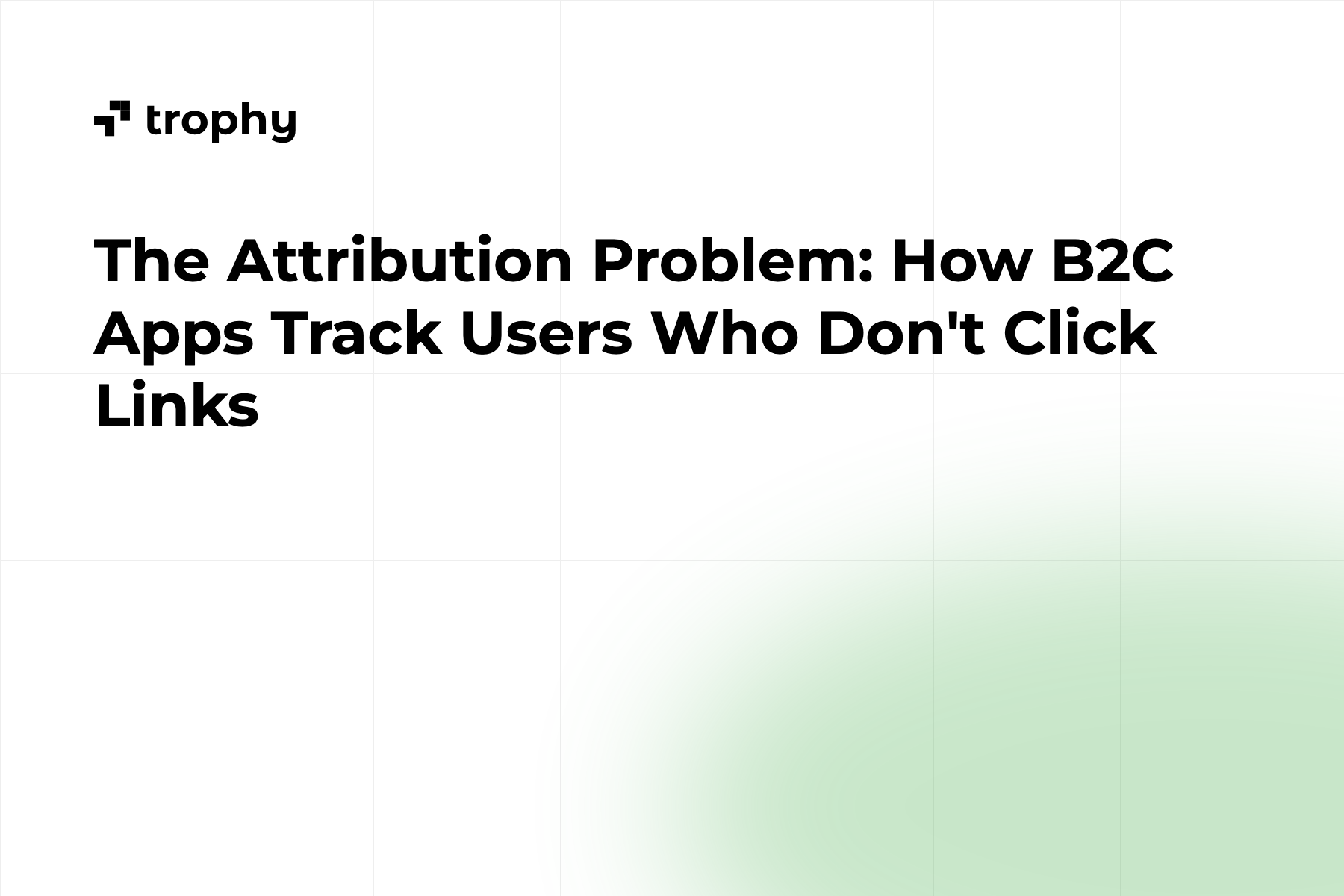 The Attribution Problem: How B2C Apps Track Users Who Don't Click Links