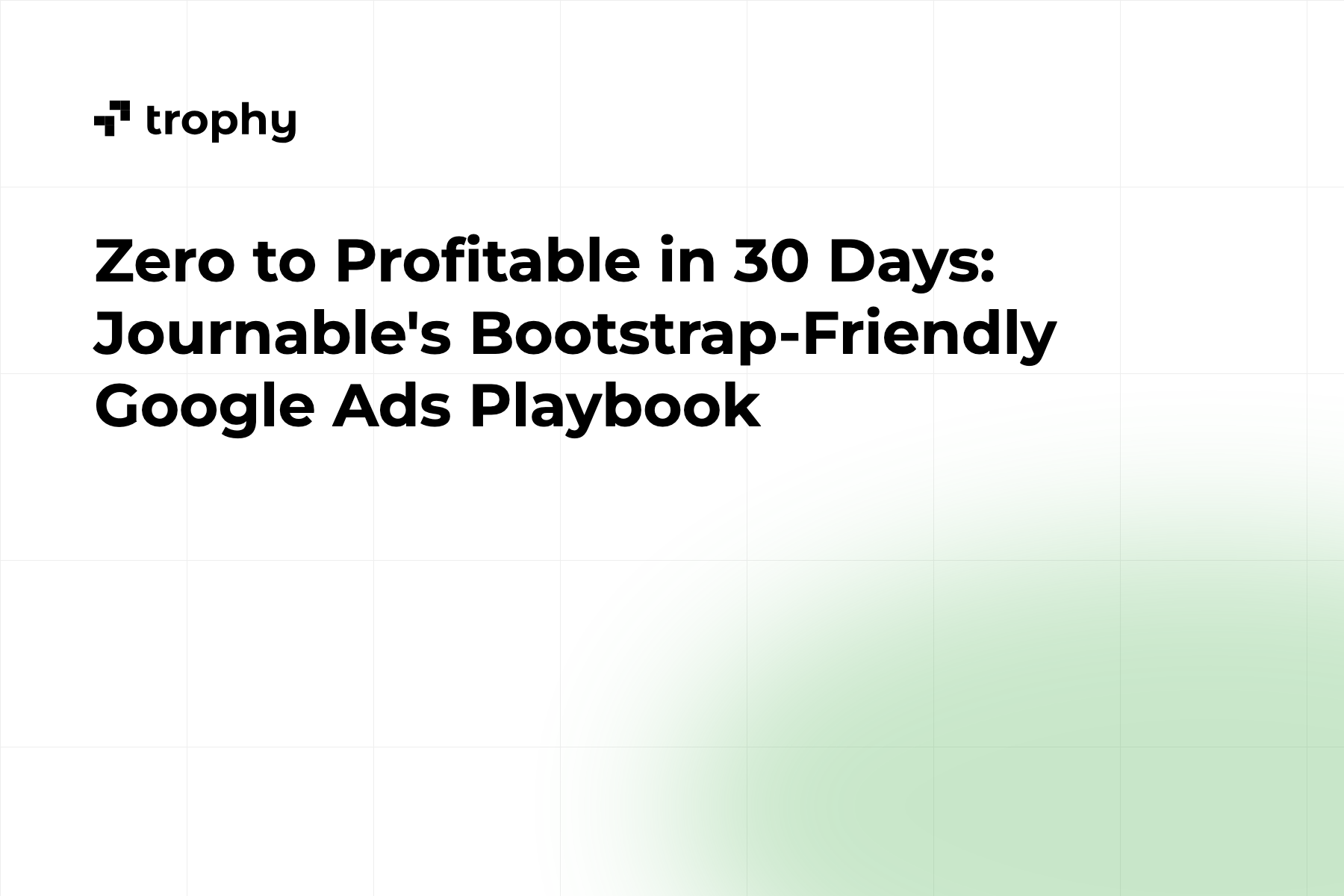 Zero to Profitable in 30 Days: Journable's Bootstrap-Friendly Google Ads Playbook