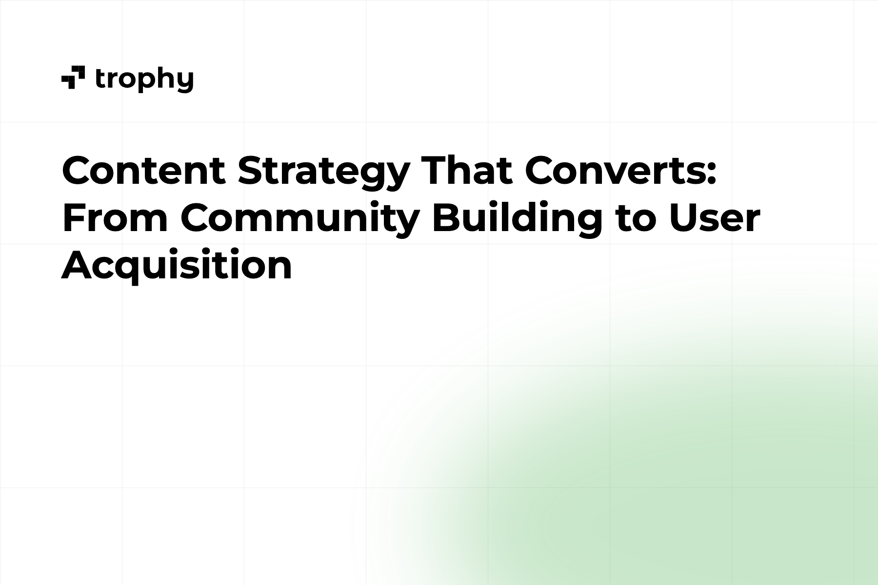Content Strategy That Converts: From Community Building to User Acquisition