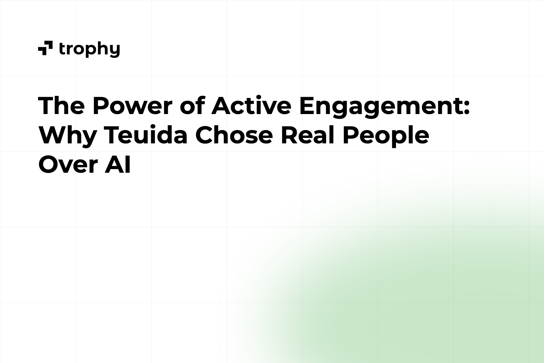 The Power of Active Engagement: Why Teuida Chose Real People Over AI