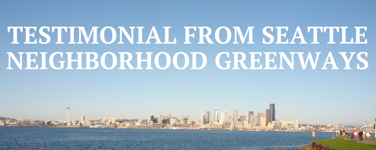                      Testimonial From Seattle Neighborhood Greenways
                     