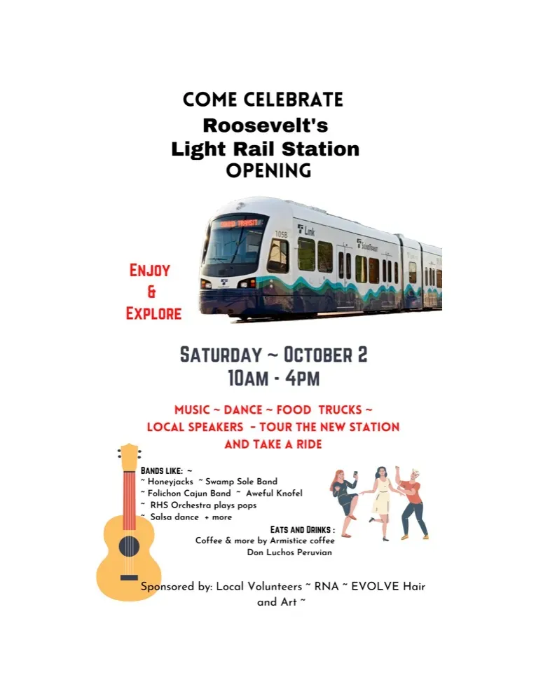 A flyer for the Roosevelt light rail station's opening on Saturday, October 2, 10am-4pm. Music, dance, food trucks, local speakers, tour the new station and take a ride. Bands like Honeyjacks, Swamp Sole Band, Folichon Cajun Band, Awful Knofel, RHS Orchestra plays pops, Salsa dance an more. Eats and Drinks: coffee and more by Armistice coffee and Don Luchos Peruvian. Sponsored by local volunteers, RNA, Evolve Hair and Art. 