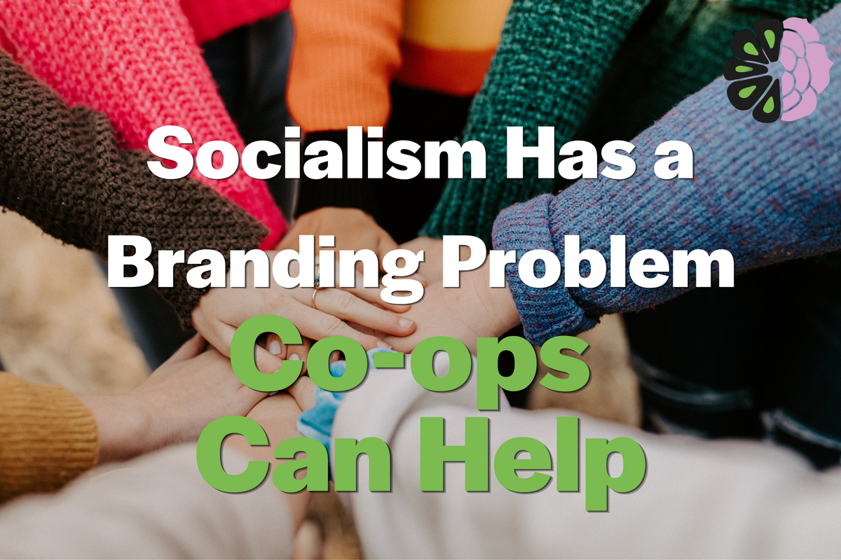 Socialism Has a Branding Problem.  Co-ops Can Help