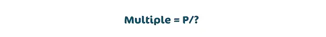 Formula: Multiple = P/?