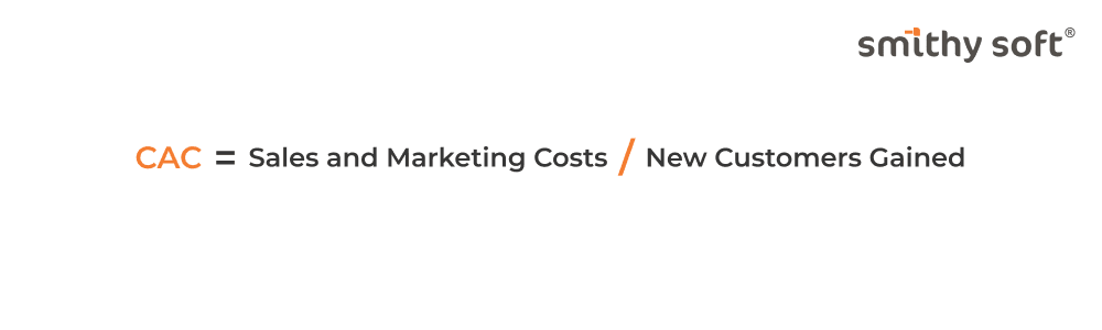 Formula for Customer Acquisition Cost (CAC) equals Sales and Marketing Costs divided by New Customers Gained