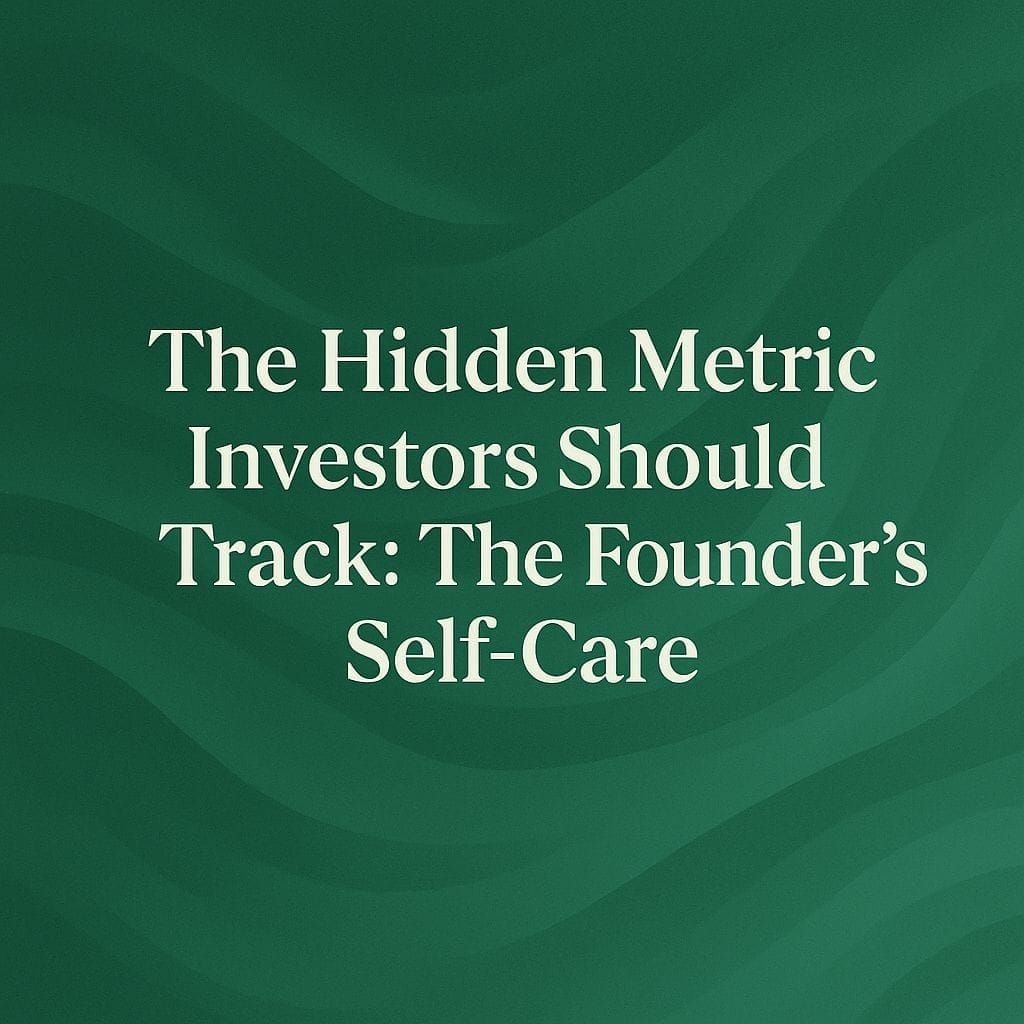 The Hidden Metric Investors Should Track: The Founder’s Self-Care