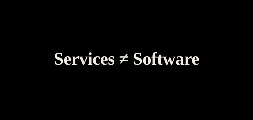 Services Won't Become Software
