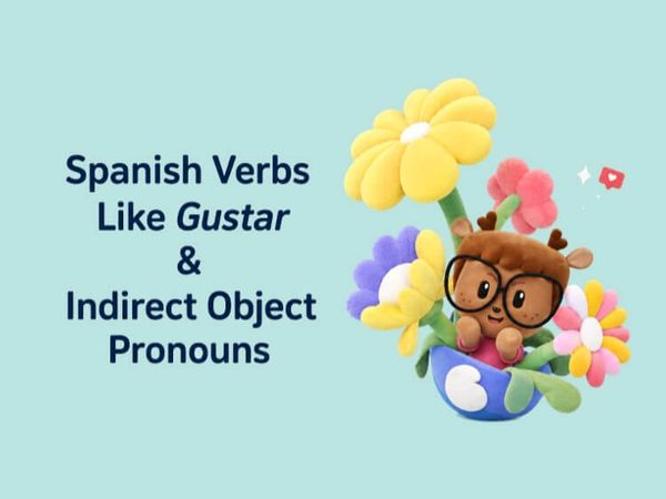 Spanish Verbs Like Gustar and Indirect Object Pronouns
