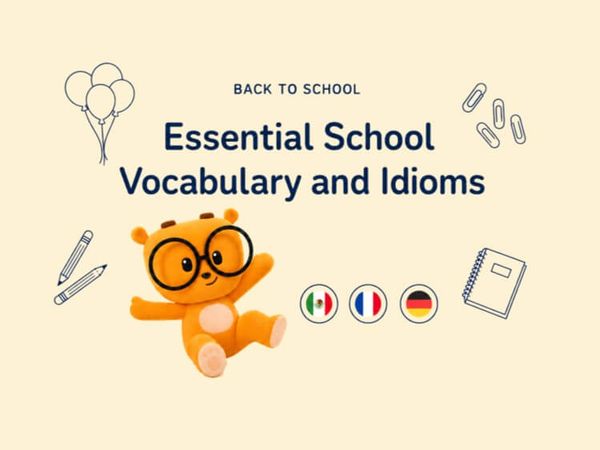 Back to School Season: Essential School Vocabulary and Idioms in Spanish, French, and German