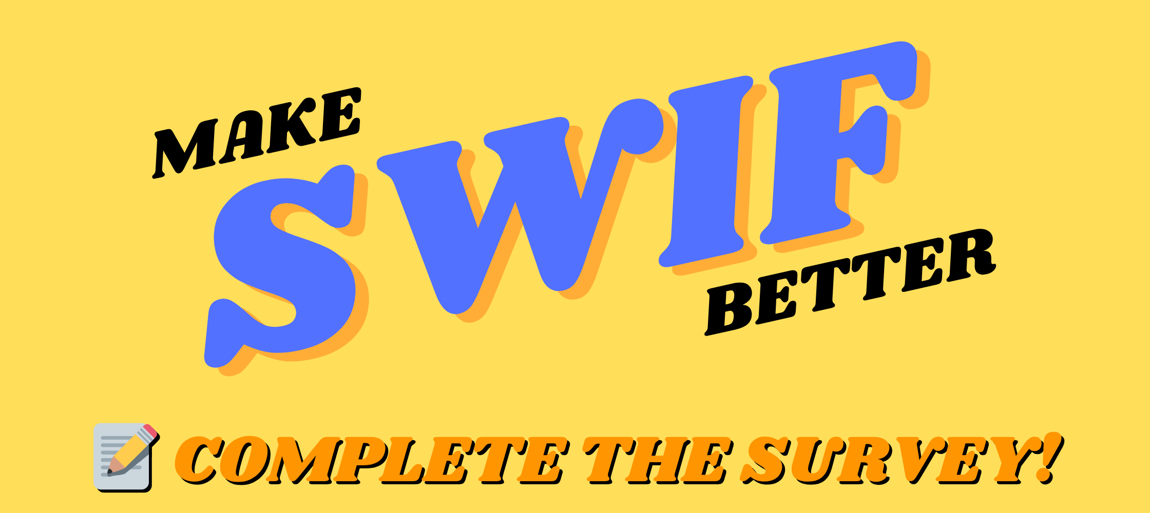 Caption: Make SWIF better, complete the survey