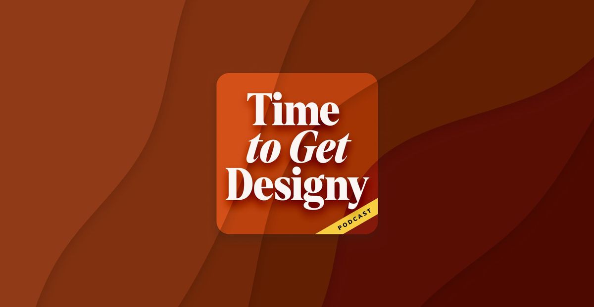 Time to Get Designy