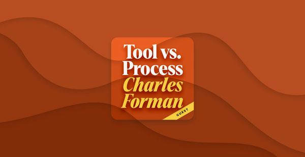 Tool vs. Process with Guest Charles Forman