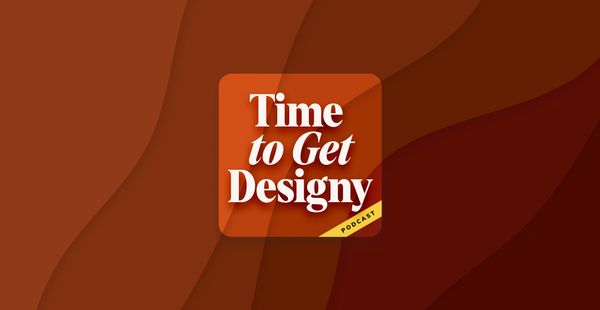 Time to Get Designy